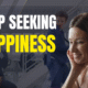 Why Seeking Happiness Keeps You Unhappy and What to Do Instead thumbnail