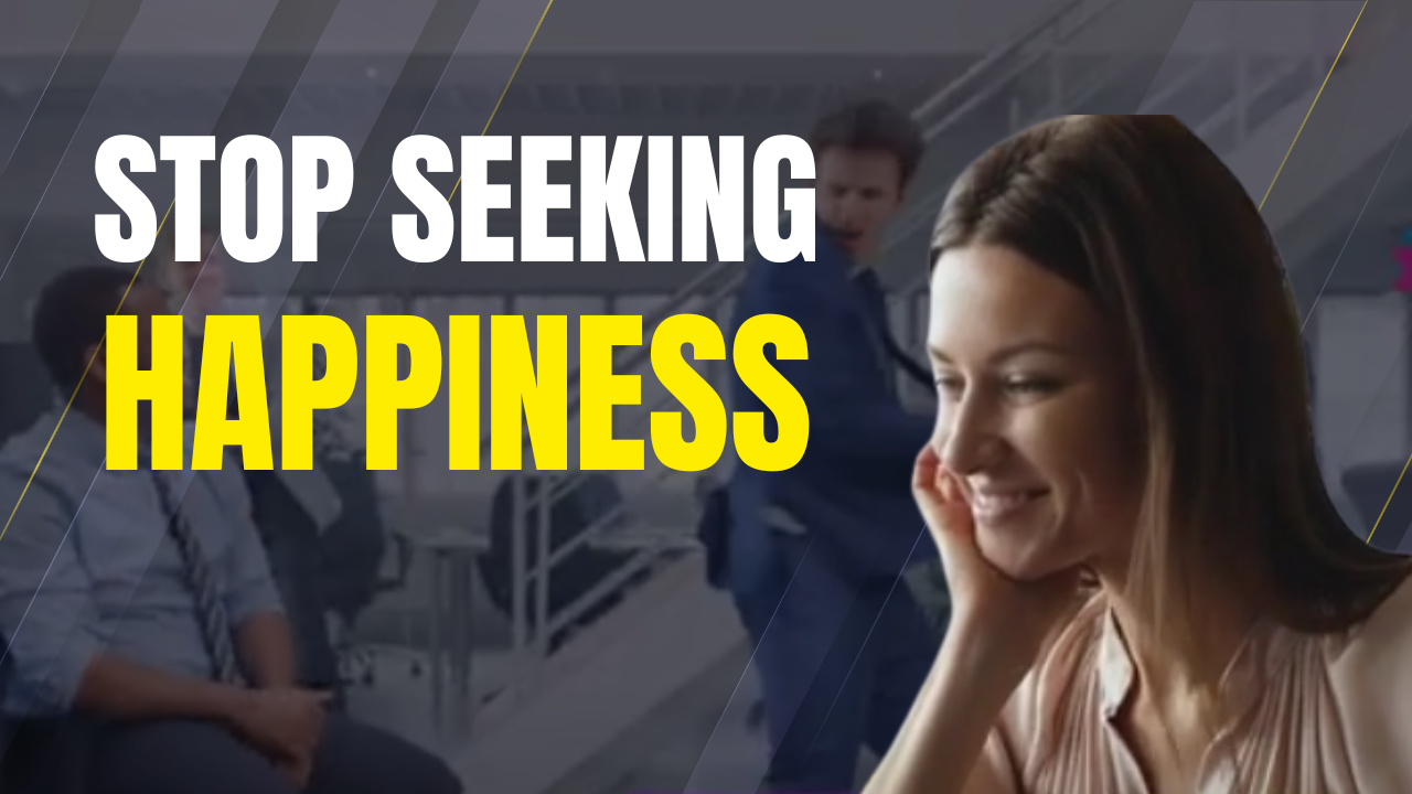 Why Seeking Happiness Keeps You Unhappy and What to Do Instead thumbnail